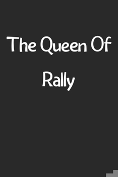 Paperback The Queen Of Rally: Lined Journal, 120 Pages, 6 x 9, Funny Rally Gift Idea, Black Matte Finish (The Queen Of Rally Journal) Book