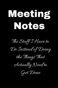 Paperback Meeting notes The Stuff I have to do instead of doing the things that actually need to get done: A blank 6x9 lined journal - gift journals - Perfect g Book