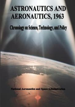 Paperback Astronautics and Aeronautics, 1963: Chronology on Science, Technology, and Policy Book