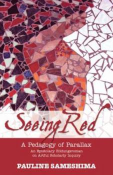 Hardcover Seeing Red--A Pedagogy of Parallax: An Epistolary Bildungsroman on Artful Scholarly Inquiry Book