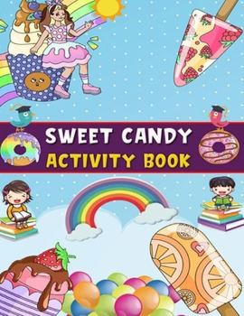 Paperback Sweet Candy Activity Book: Coloring & Activity Book;Cute Desserts (Ice Cream, Cookies, Cakes, Cupcakes, Donuts, Popsicles) to Color, Fun with Maz Book