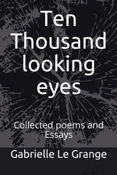 Paperback Ten Thousand Looking Eyes: Collected Poems and Essays Book