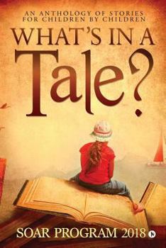 Paperback What's in a Tale?: As part of the SOAR Young Authors Program conducted by Chettinad Harishree Vidyalayam Book