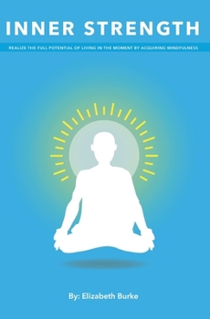 Paperback Inner Strength: Realize the Full Potential of Living in the Moment by Acquiring Mindfulness Book