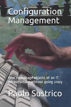 Paperback Configuration Management: How to manage objects of an IT infrastructure without going crazy Book