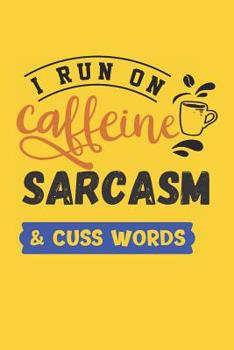 Paperback I Run on Caffeine Sarcasm & Cuss Words: Funny Quote Cover for Coffee Lovers (Coffee Gifts for Anyone Who Loves Caffeine) Book