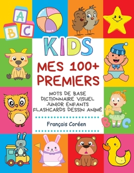 Paperback Mes 100+ Premiers Mots de Base Dictionnaire Visuel Junior Enfants Flashcards dessin animé Français Coréen: Apprendre a lire livre pour développer le v [French] Book