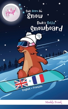 Paperback Bilingue Français Anglais Roman Enfant (8 ans +). Help ! Suis Accro Au Snow / Dude's Gotta Snowboard: Livre anglais-français pour enfants à partir de [French] Book