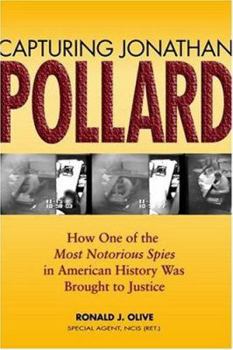 Hardcover Capturing Jonathan Pollard: How One of the Most Notorious Spies in American History Was Brought to Justice Book