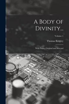 Paperback A Body of Divinity...: With Notes, Original and Selected; Volume 1 Book