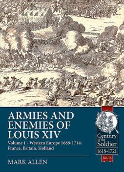 Paperback Armies and Enemies of Louis XIV: Volume 1 - Western Europe 1688-1714: France, Britain, Holland Book