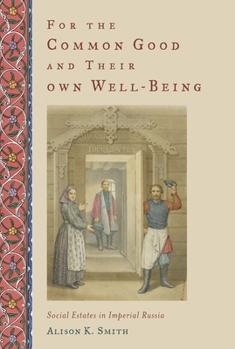 Paperback For the Common Good and Their Own Well-Being: Social Estates in Imperial Russia Book