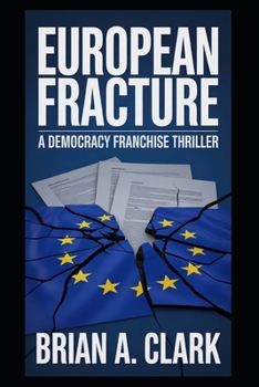 EUROPEAN FRACTURE: A DEMOCRACY FRANCHISE THRILLER