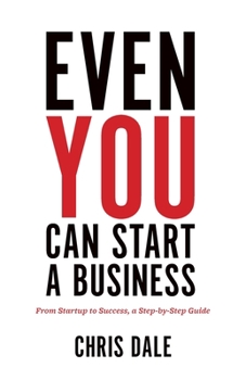 Paperback Even You Can Start a Business: From Startup to Success, a Step-by-Step Guide Book