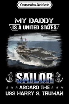 Composition Notebook: My Daddy Is a Sailor Aboard The USS Harry S. Truman  Journal/Notebook Blank Lined Ruled 6x9 100 Pages