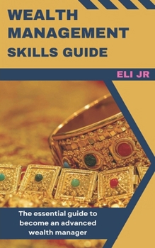 Wealth Management Skills Guide: The essential guide to become an advanced wealth manager (Management Science)