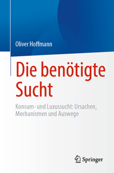 Paperback Die Benötigte Sucht: Konsum- Und Luxussucht, Ursachen, Mechanismen Und Auswege [German] Book