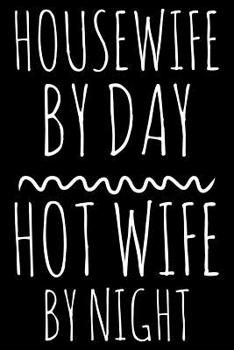 Paperback Housewife by day Hot wife by night: Notebook (Journal, Diary) for hot married women - 120 lined pages to write in Book