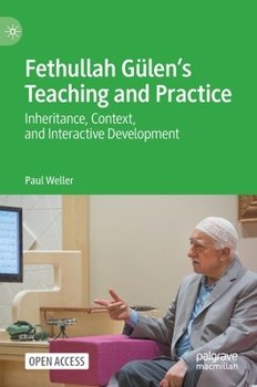 Hardcover Fethullah Gülen's Teaching and Practice: Inheritance, Context, and Interactive Development Book
