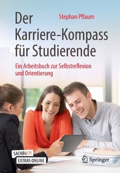 Paperback Der Karriere-Kompass Für Studierende: Ein Arbeitsbuch Zur Selbstreflexion Und Orientierung [German] Book
