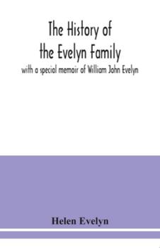 Paperback The history of the Evelyn family: with a special memoir of William John Evelyn Book