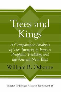 Hardcover Trees and Kings: A Comparative Analysis of Tree Imagery in Israel's Prophetic Tradition and the Ancient Near East Book