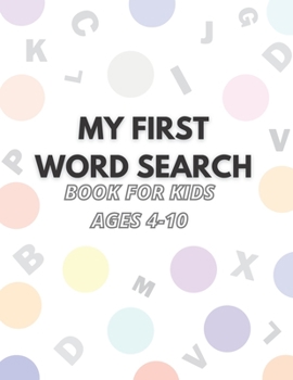my first word search book for kids ages 4-10: word search for kids ages 8-10 practice spelling, learn vocabulary-word search for kids ages 4-8- ... pad-don trip letter to my son- Lego mania .