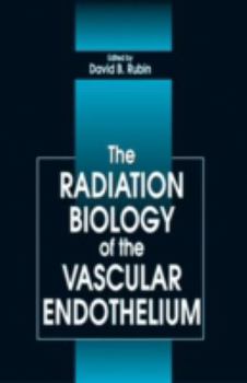 Hardcover The Radiation Biology of the Vascular Endothelium Book
