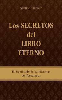 Paperback Los Secretos del Libro Eterno: El significado de las historias del Pentateuco [Spanish] Book