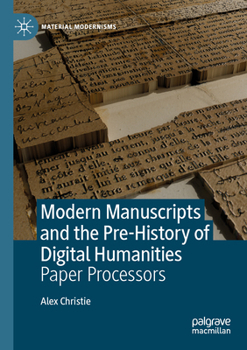 Paperback Modern Manuscripts and the Pre-History of Digital Humanities: Paper Processors Book