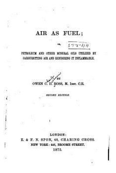 Paperback Air as Fuel, Or, Petroleum and Other Mineral Oils Utilized by Carburetting Air and Rendering it Inflammable Book