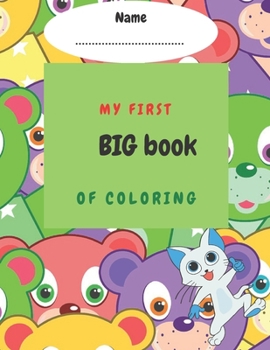 My first big book of coloring: My first book of animals.My first coloring book age 1+.big coloring book of animals ,cars, unicorns.