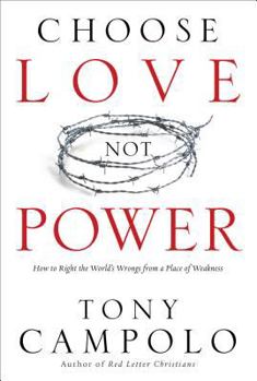 Paperback Choose Love Not Power: How to Right the World's Wrongs from a Place of Weakness Book