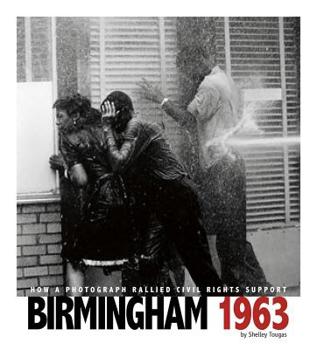 Hardcover Birmingham 1963: How a Photograph Rallied Civil Rights Support Book