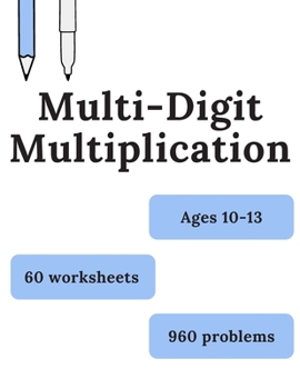 Paperback Multi-Digit Multiplication: 60 worksheets of Multi-Digit Multiplication, Ages 10-13, Grades 5-7, Large Numbers multiplication, multiplication big Book