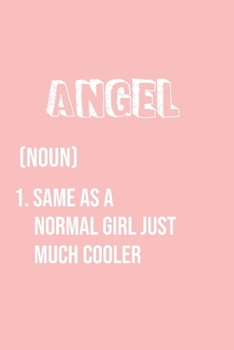 Angel Same as a normal girl just much cooler: Notebook Gift lined Journal , notebook for writing, Personalized Angel Name Gift Idea Notebook Diary: ... for Angel , Notebook for Angel 120 Pages