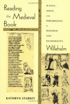Paperback Reading the Medieval Book: Word, Image, and Performance in Wolfram Von Eschenbach's Willehalm Book