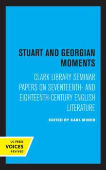 Paperback Stuart and Georgian Moments: Clark Library Seminar Papers on Seventeenth- And Eighteenth-Century English Literature Volume 3 Book