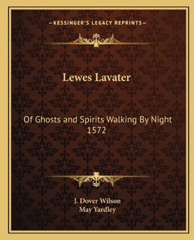 Lewes Lavater: Of Ghosts and Spirits Walking By Night 1572