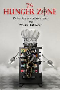 Paperback The Hunger Zone: Turn Ordinary Snacks Into Recipes That Rock Book