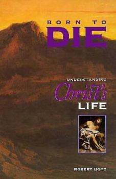 Paperback Born to Die: Understanding Christ's Life Book