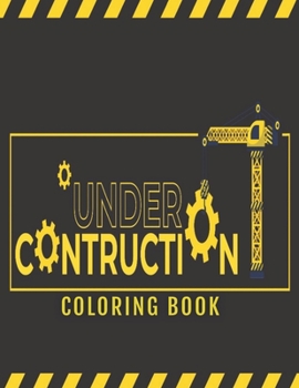 Under Construction: Coloring Book
