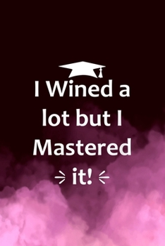 Final Planning Book: Womens I Wined A Lot But Mastered It Funny College Graduation