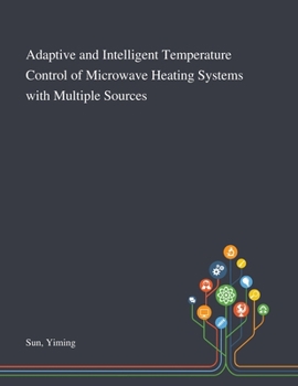 Paperback Adaptive and Intelligent Temperature Control of Microwave Heating Systems With Multiple Sources Book