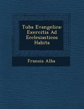 Paperback Tuba Evangelica: Exercitia Ad Ecclesiasticos Habita [Spanish] Book