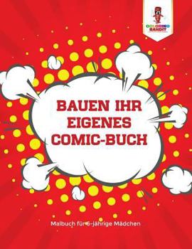Paperback Bauen Ihr eigenes Comic-Buch: Malbuch für 6-jährige Mädchen [German] Book