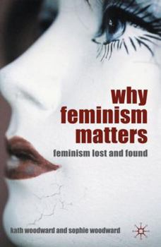 Hardcover Why Feminism Matters: Feminism Lost and Found Book