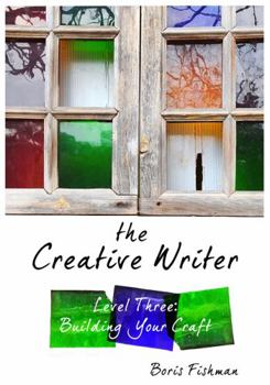 Paperback The Creative Writer, Level Three: Building Your Craft Book