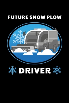 Future Snow Plow Driver: Journal / Notebook / Diary Gift - 6”x9” - 120 pages - White Lined Paper - Matte Cover