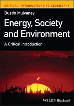 Energy, Society, and Environment: A Critical Introduction (Critical Introductions to Geography)